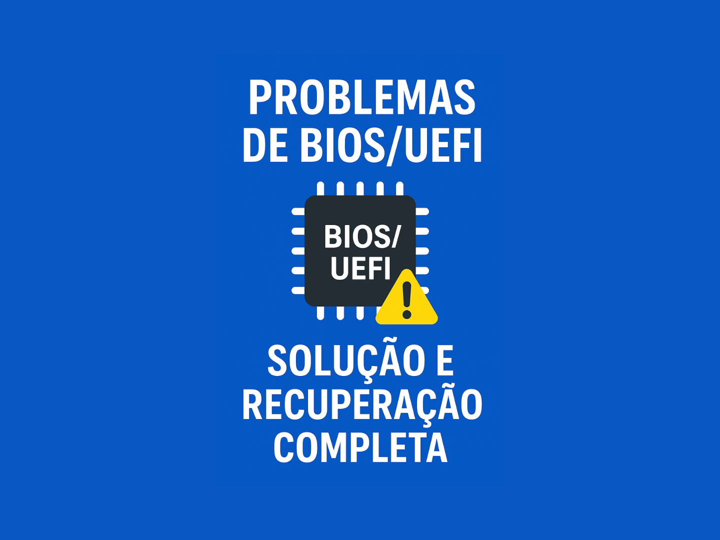 Problemas de BIOSUEFI – Solução e Recuperação Completa 01